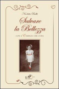 Salvare la bellezza con l'energia che cura - Nicoletta Onori Balbi - Libro Masso delle Fate 2012, Percorsi | Libraccio.it