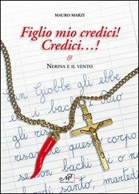 Figlio mio credici! Credici... Nerina e il vento - Mauro Marzi - Libro Masso delle Fate 2012, Impronte | Libraccio.it