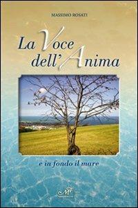 La voce dell'anima e in fondo il mare - Massimo Rosati - Libro Masso delle Fate 2012 | Libraccio.it