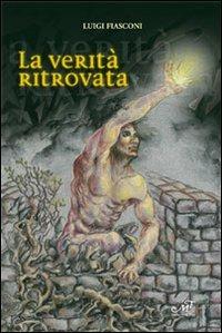 La verità ritrovata - Luigi Fiasconi - Libro Masso delle Fate 2012, Percorsi | Libraccio.it