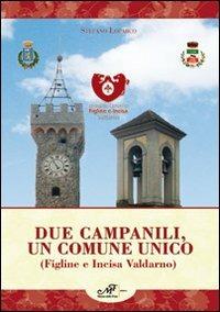 Due campanili, un comune unico (Figline e Incisa Valdarno) - Stefano Loparco - Libro Masso delle Fate 2013, Storia locale | Libraccio.it