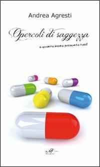 Opercoli di saggezza o quanto meno presunta tale! - Andrea Agresti - Libro Masso delle Fate 2013 | Libraccio.it