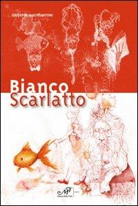 Bianco scarlatto - Giuseppe Mastrantoni - Libro Masso delle Fate 2013, Mielamaro | Libraccio.it