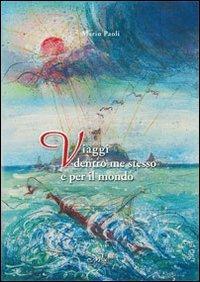 Viaggi dentro me stesso e per il mondo - Mario Paoli - Libro Masso delle Fate 2013, Storie, memorie e personaggi | Libraccio.it