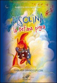 Pisolina la befana pigra. Fiabe per grandi e piccini - Roberta Degl'Innocenti - Libro Masso delle Fate 2014, Fiabe giochi fantasia | Libraccio.it