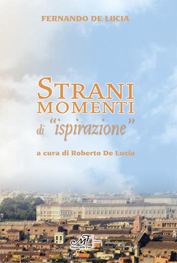 Strani momenti di «ispirazione» - Fernando De Lucia - Libro Masso delle Fate 2015, Mielamaro | Libraccio.it