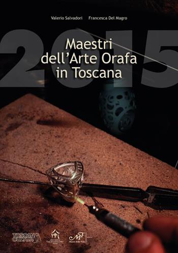 Maestri dell'arte orafa in Toscana  - Libro Masso delle Fate 2015, Artisti in Toscana | Libraccio.it