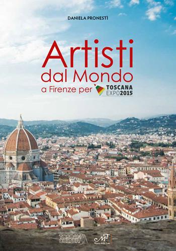 Artisti dal mondo a Firenze per Toscana Expo 2015  - Libro Masso delle Fate 2015, Artisti in Toscana | Libraccio.it