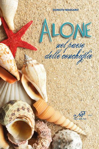 Alone nel paese delle conchiglie - Donato Massaro - Libro Masso delle Fate 2015, Impronte | Libraccio.it
