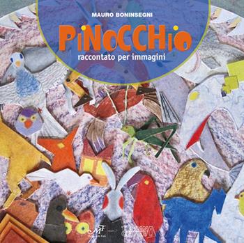 Pinocchio. Raccontato per immagini - Mauro Boninsegni - Libro Masso delle Fate 2016, Fiabe giochi fantasia | Libraccio.it