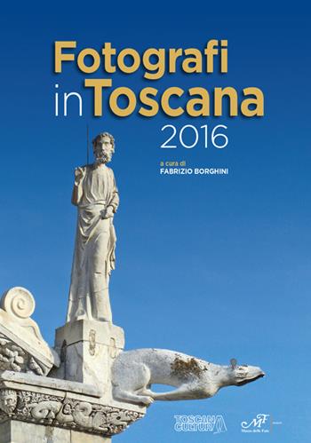 Fotografi in Toscana 2016. Ediz. illustrata  - Libro Masso delle Fate 2016, Artisti in Toscana | Libraccio.it