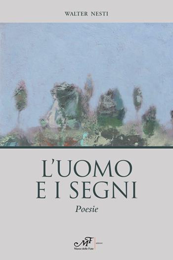 L' uomo e i segni - Walter Nesti - Libro Masso delle Fate 2016, Il Crivello. Nuova serie | Libraccio.it