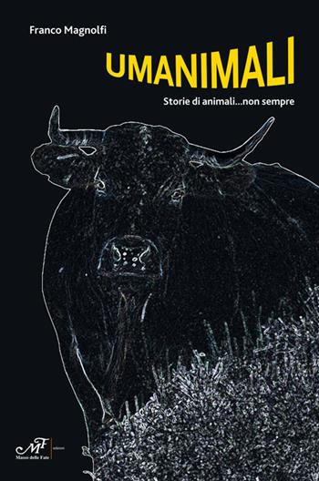 Umanimali. Storie di animali... non sempre - Franco Magnolfi - Libro Masso delle Fate 2017, Impronte | Libraccio.it