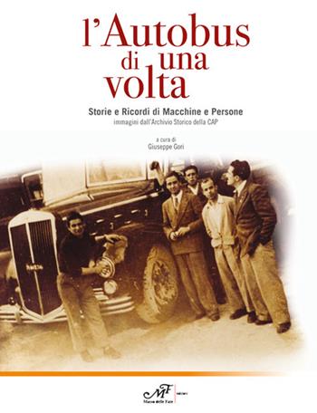 L'autobus di una volta. Storie e Ricordi di Macchine e Persone. Immagini dall'Archivio storico della CAP  - Libro Masso delle Fate 2017 | Libraccio.it