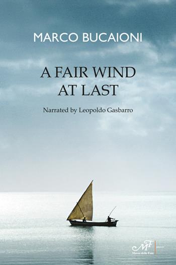 A fair wind at last - Marco Bucaioni, Leopoldo Gasbarro - Libro Masso delle Fate 2017, Storie, memorie e personaggi | Libraccio.it
