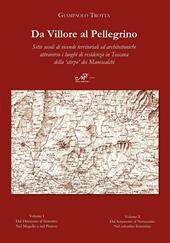 Da Villore al Pellegrino. Sette secoli di vicende territoriali ed architettoniche attraverso i luoghi di residenza in Toscana della "stirpe" dei Manescalchi: Dal Duecento al Seicento nel Mugello e nel Pratese-Dal Settecento al Novecento nel suburbio fiorentino