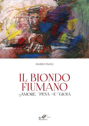 Il biondo fiumano. Amore, pena e gioia - Mario Paoli - Libro Masso delle Fate 2017, Impronte | Libraccio.it