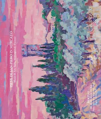 Bertini. De rerum pictura. Poesia e colore di un luogo senza tempo. Calendario 2018  - Libro Masso delle Fate 2017 | Libraccio.it