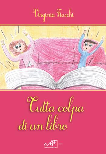 Tutta colpa di un libro - Virginia Fiaschi - Libro Masso delle Fate 2018, Fiabe giochi fantasia | Libraccio.it