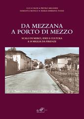 Da Mezzana a Porto di Mezzo. Scalo di merci, idee e culture a 10 miglia da Firenze