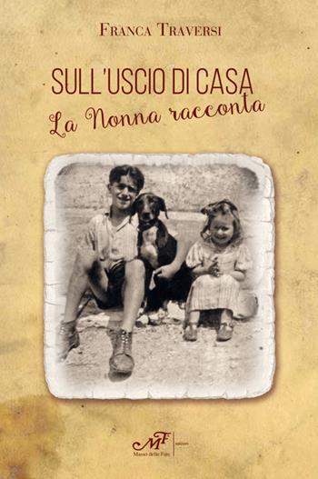 Sull'uscio di casa. La nonna racconta - Franca Traversi - Libro Masso delle Fate 2018, Storie, memorie e personaggi | Libraccio.it