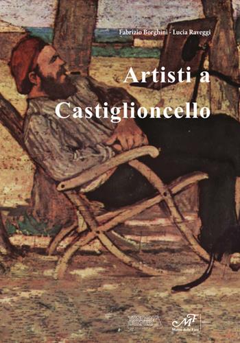 Artisti a Castiglioncello - Fabrizio Borghini, Lucia Raveggi - Libro Masso delle Fate 2018, Artisti in Toscana | Libraccio.it