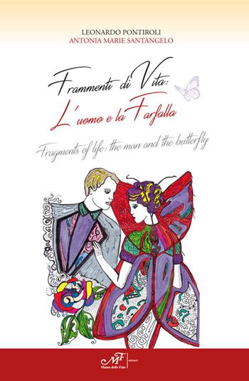 Frammenti di vita. L'uomo e la farfalla-Fragments of life. The man and the butterfly - Leonardo Pontiroli, Antonia Marie Santangelo - Libro Masso delle Fate 2018 | Libraccio.it