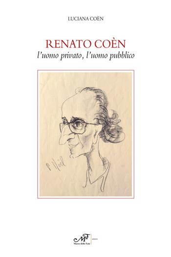 Renato Coèn. L'uomo privato, l'uomo pubblico - Luciana Coèn - Libro Masso delle Fate 2018, Storie, memorie e personaggi | Libraccio.it