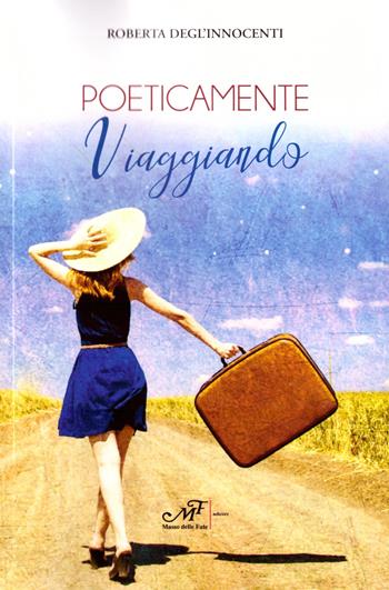 Poeticamente viaggiando - Roberta Degl'Innocenti - Libro Masso delle Fate 2019 | Libraccio.it