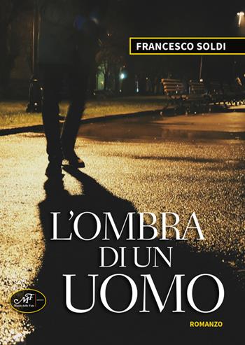 L' ombra di un uomo - Francesco Soldi - Libro Masso delle Fate 2019, Giallo nero | Libraccio.it