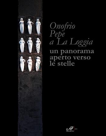 Onofrio Pepe a La Loggia. Un panorama aperto verso le stelle. Ediz. italiana e inglese  - Libro Masso delle Fate 2019 | Libraccio.it