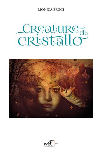 Creature di cristallo - Monica Brogi - Libro Masso delle Fate 2019 | Libraccio.it