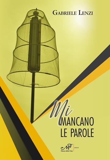 Mi mancano le parole - Gabriele Lenzi - Libro Masso delle Fate 2019, Impronte | Libraccio.it