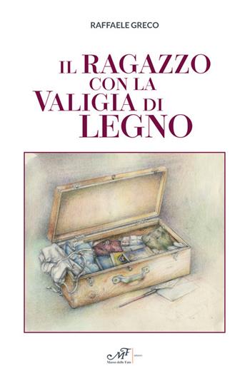 Il ragazzo con la valigia di legno - Raffaele Greco - Libro Masso delle Fate 2019 | Libraccio.it