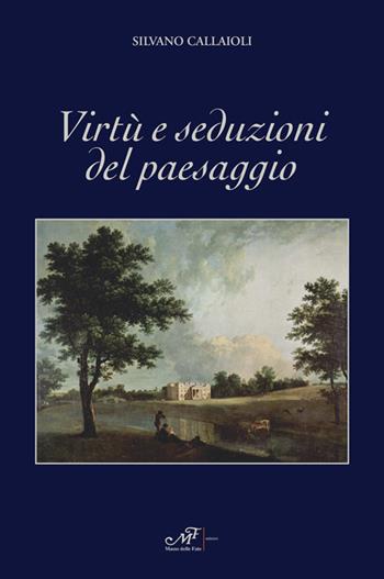 Virtù e seduzioni del paesaggio - Silvano Callaioli - Libro Masso delle Fate 2020, Mielamaro | Libraccio.it