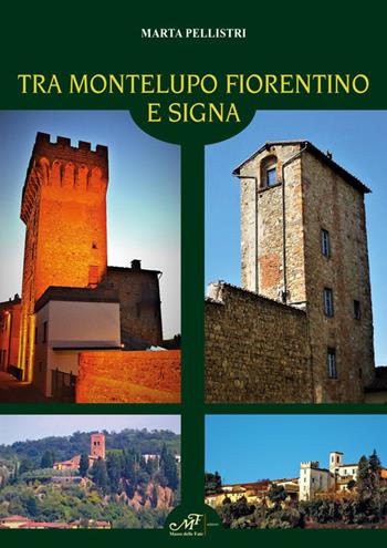 Tra Montelupo Fiorentino e Signa - Marta Pellistri - Libro Masso delle Fate 2020 | Libraccio.it