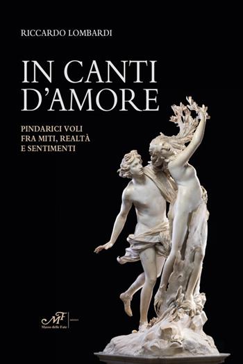 In canti d'amore. Pindarici voli fra miti, realtà e sentimenti - Riccardo Lombardi - Libro Masso delle Fate 2021 | Libraccio.it