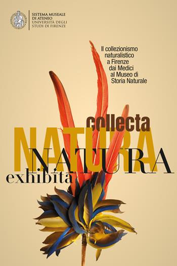 Natura Collecta, Natura Exhibita. Il collezionismo naturalistico a Firenze dai Medici al Museo di Storia Naturale  - Libro Masso delle Fate 2021 | Libraccio.it