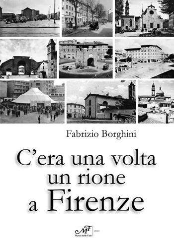 C'era una volta un rione a Firenze. Ediz. illustrata - Fabrizio Borghini - Libro Masso delle Fate 2021 | Libraccio.it