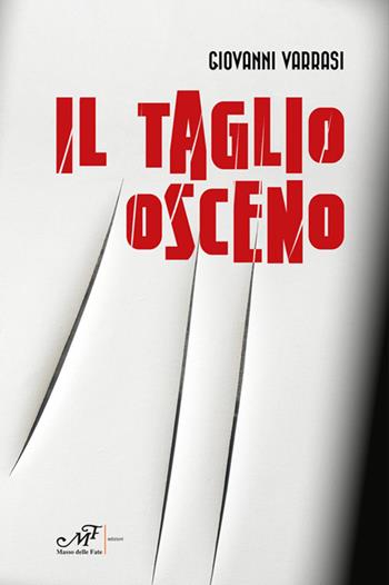 Il taglio osceno - Giovanni Varrasi - Libro Masso delle Fate 2022 | Libraccio.it