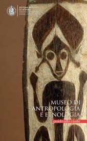 Museo di antropologia e etnologia. Guida alla visita