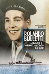 Rolando Bulletti. La tragedia del marinaio arruolato sul Cigno