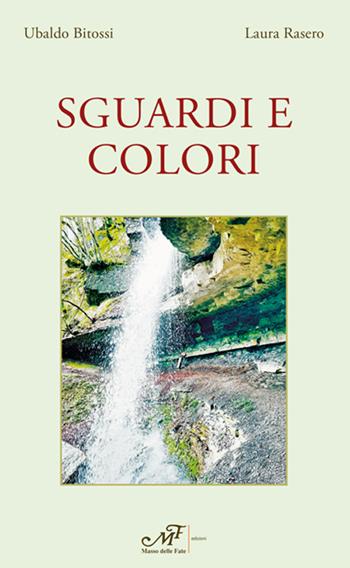 Sguardi e colori - Ubaldo Bitossi, Laura Rasero - Libro Masso delle Fate 2022 | Libraccio.it