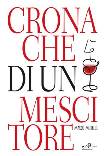 Cronache di un mescitore - Marco Morelli - Libro Masso delle Fate 2022 | Libraccio.it