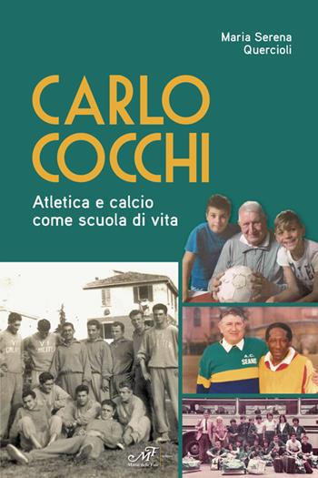 Carlo Cocchi. Atletica e calcio come scuola di vita - Maria Serena Quercioli - Libro Masso delle Fate 2023, Storie, memorie e personaggi | Libraccio.it