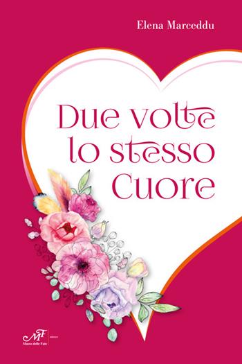 Due volte lo stesso cuore - Elena Marceddu - Libro Masso delle Fate 2023, Impronte | Libraccio.it