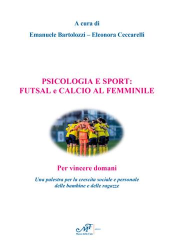 Psicologia e sport: futsal e calcio al femminile. Per vincere domani. Una palestra per la crescita sociale e personale delle bambine e delle ragazze  - Libro Masso delle Fate 2023, Percorsi | Libraccio.it