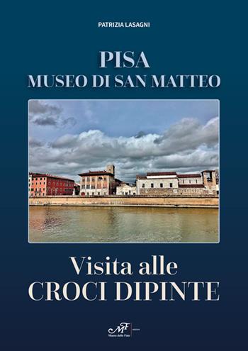 Visita alle croci dipinte. Pisa, museo di San Matteo - Patrizia Lasagni - Libro Masso delle Fate 2023, Edizioni speciali | Libraccio.it