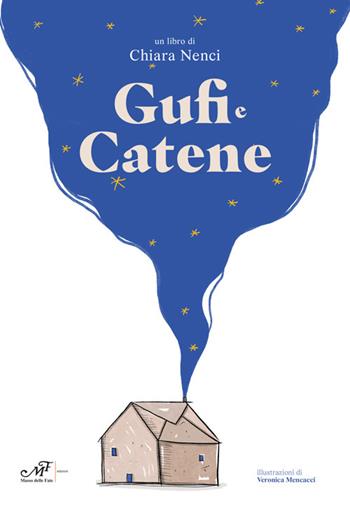 Gufi e catene - Chiara Nenci - Libro Masso delle Fate 2023, Fiabe giochi fantasia | Libraccio.it