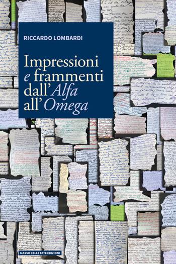 Impressioni e frammenti dall'Alfa all'Omega - Riccardo Lombardi - Libro Masso delle Fate 2024, Mielamaro | Libraccio.it